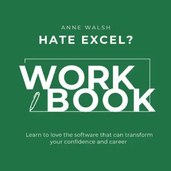 Hate Excel? Workbook. Learn to love the software that can transform your confidence and career