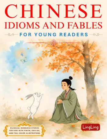 Chinese Idioms and Fables for Young Readers: Bilingual Mandarin Stories for Kids with Pinyin, English, and Full-Color Illustrations
