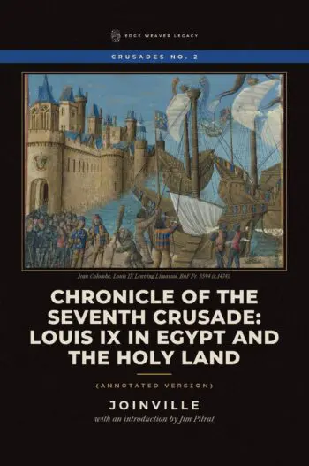 Chronicle of the Seventh Crusade: Louis IX in Egypt and the Holy Land (Annotated Version)