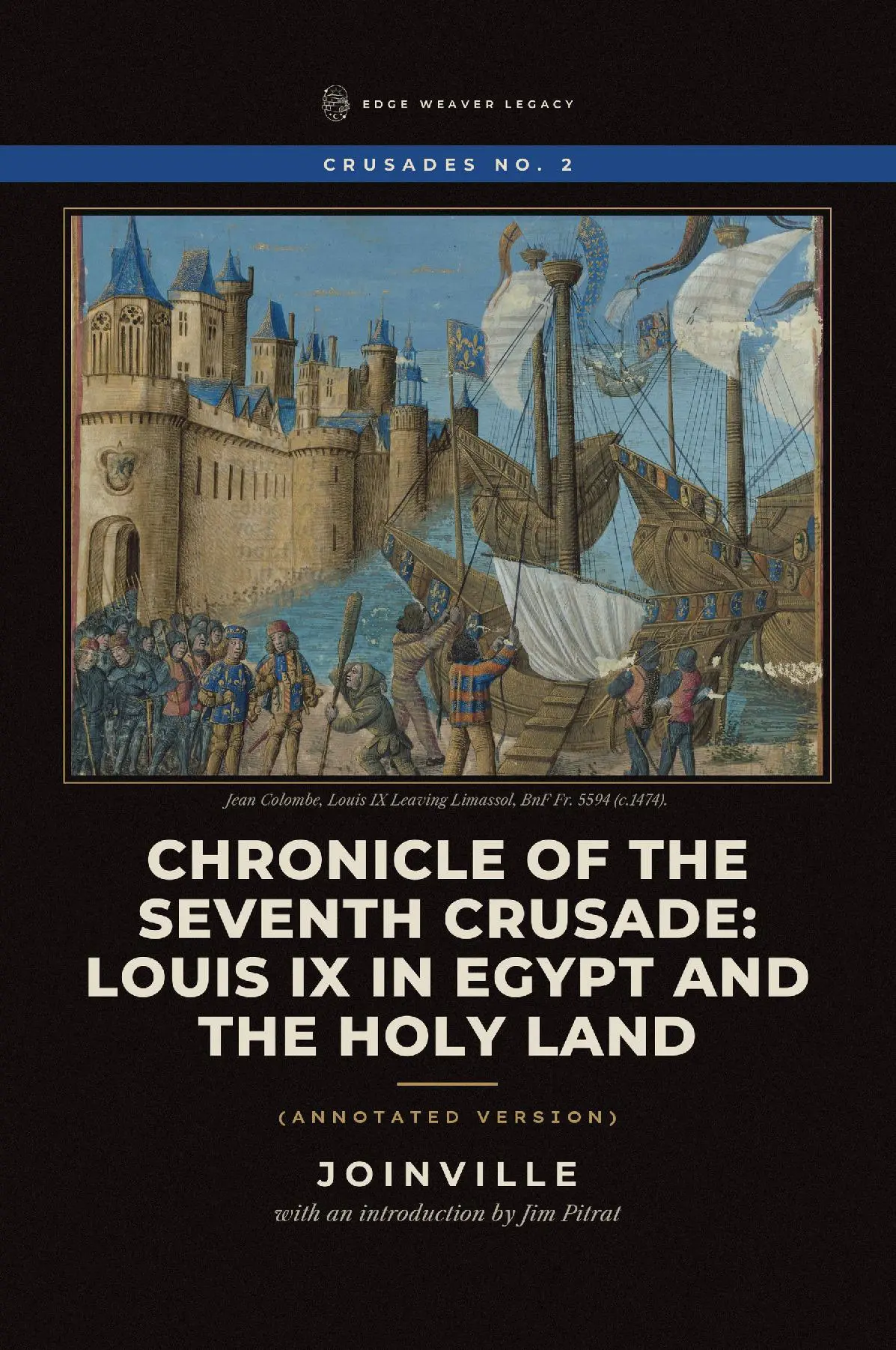 Chronicle of the Seventh Crusade: Louis IX in Egypt and the Holy Land (Annotated Version)
