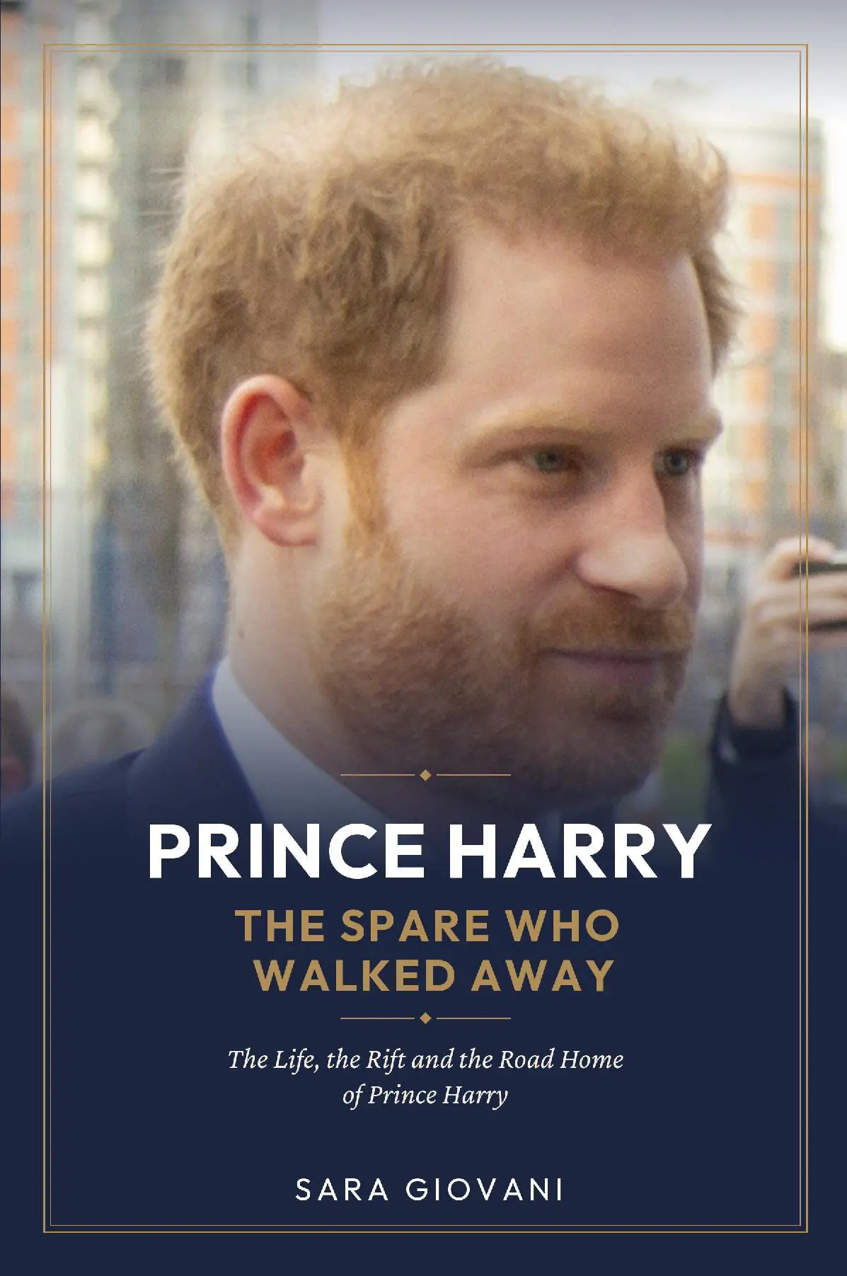 Prince Harry The Spare Who Walked Away : The Life, the Rift and the Road Home of Prince Harry