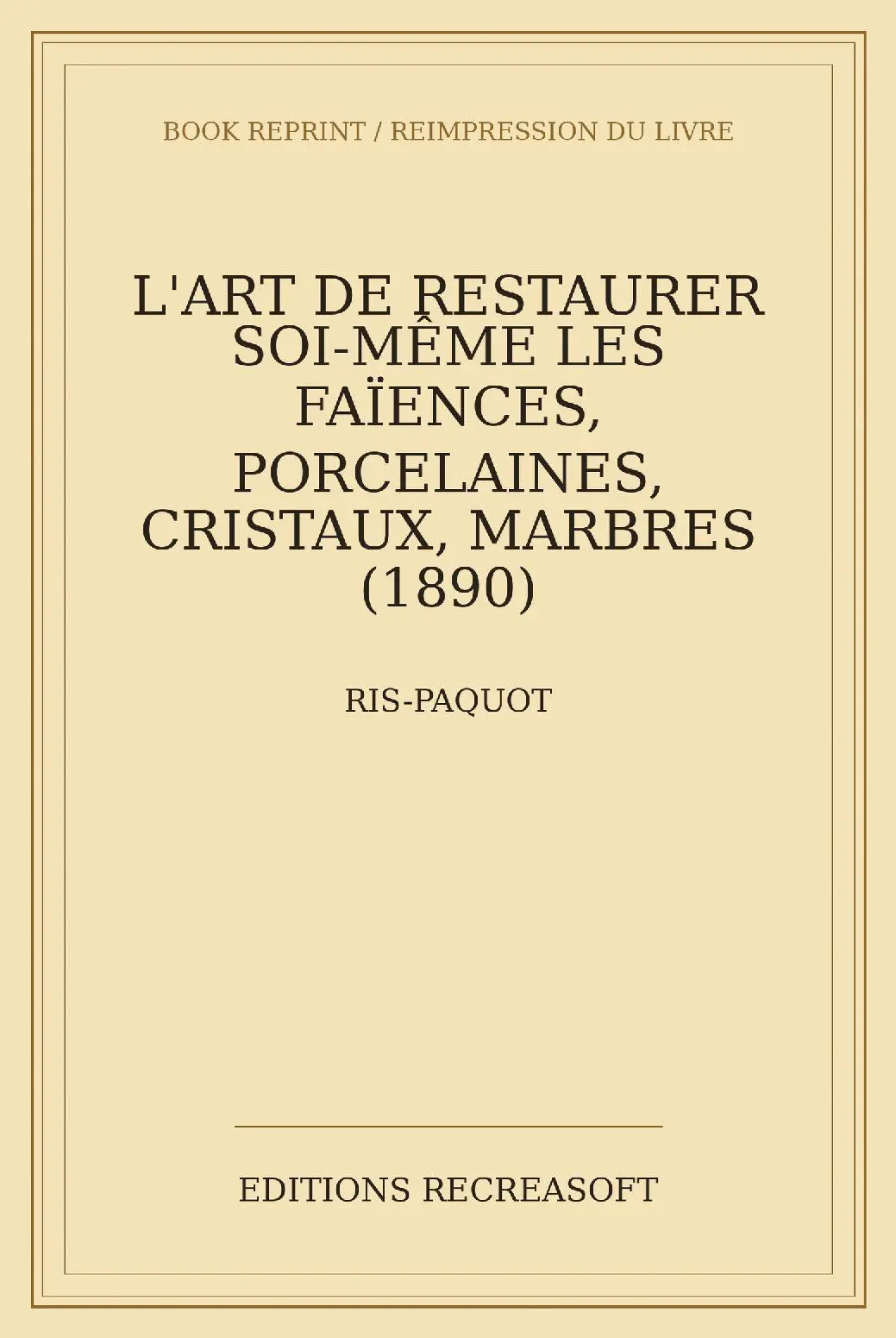 L'Art de restaurer soi-même les faïences, porcelaines, cristaux, marbres (1890)