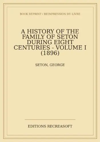 A History of the Family of Seton, Volume I (1896)