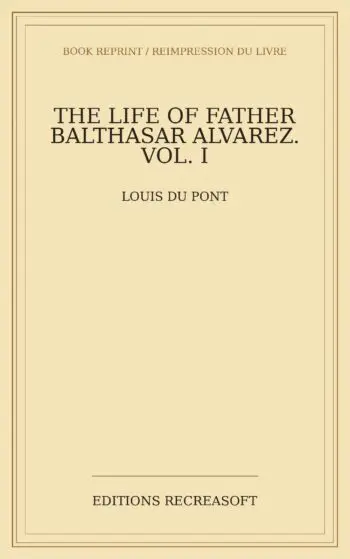 The Life of Father Balthasar Alvarez. Vol. I (1868)
