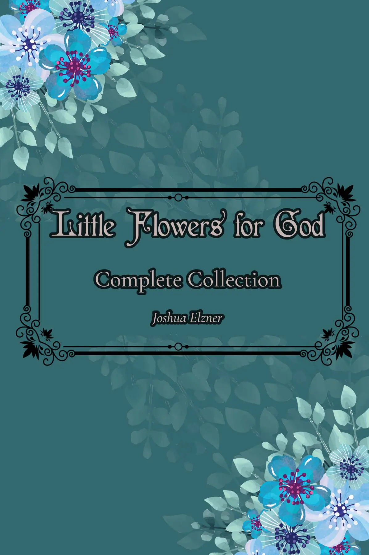 Little Flowers for God: Complete Collection