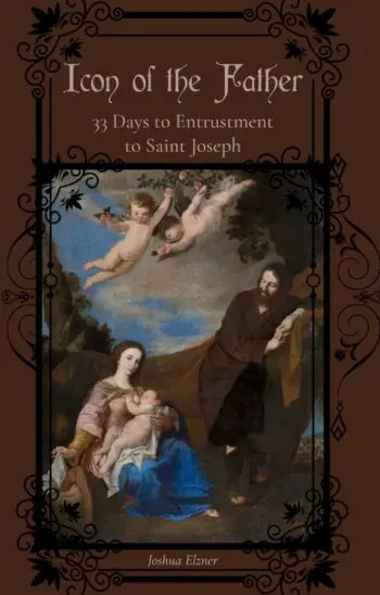 Icon of the Father: 33 Days to Entrustment to Saint Joseph