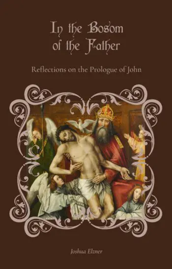 In the Bosom of the Father: Reflections on the Prologue of John