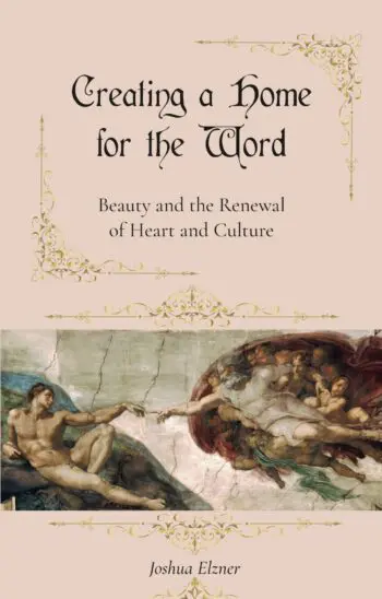 Creating a Home for the Word: Beauty and the Renewal of Heart and Culture