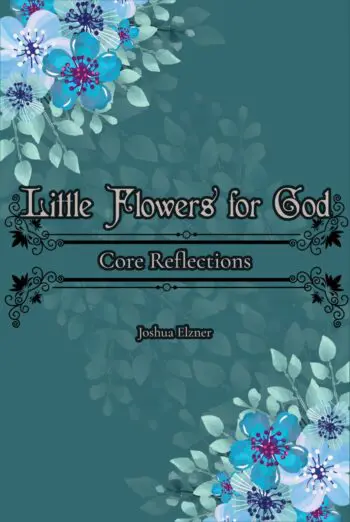 Little Flowers for God: Core Reflections
