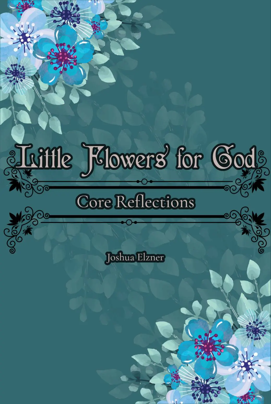 Little Flowers for God: Core Reflections