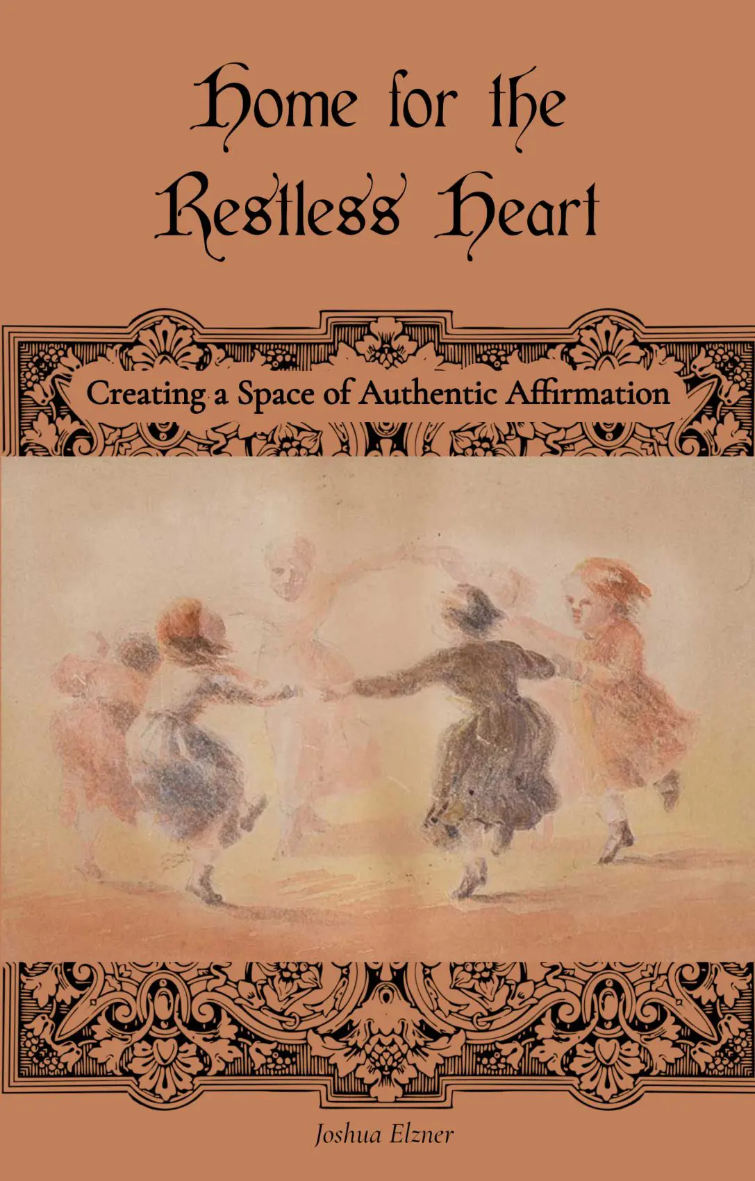 Home for the Restless Heart: Creating a Space of Authentic Affirmation