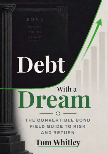Debt With a Dream: The Convertible Bond Field Guide to Risk and Return