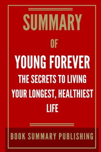 Summary of "Young Forever: The Secrets to Living Your Longest, Healthiest Life"