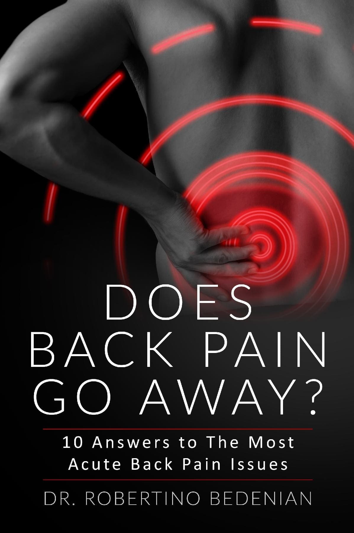 Does Back Pain Go Away? 10 Answers to The Most Acute Back Pain Issues