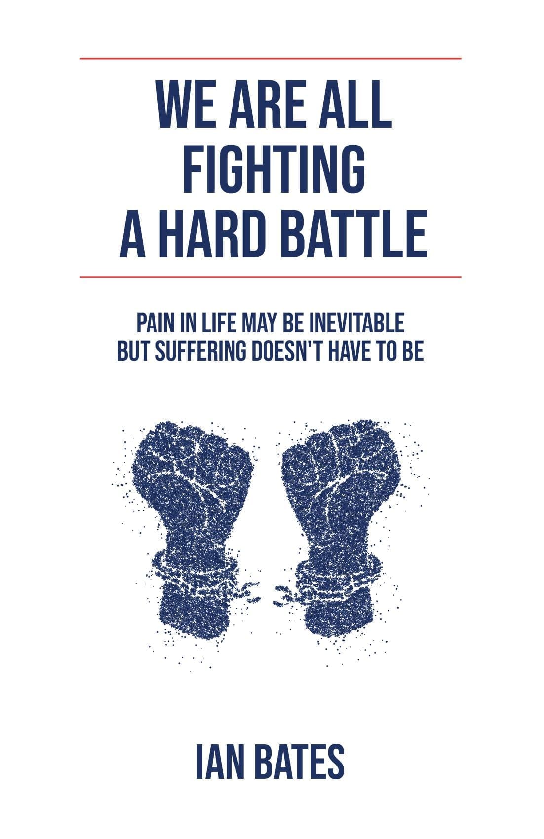WE ARE ALL FIGHTING A HARD BATTLE
