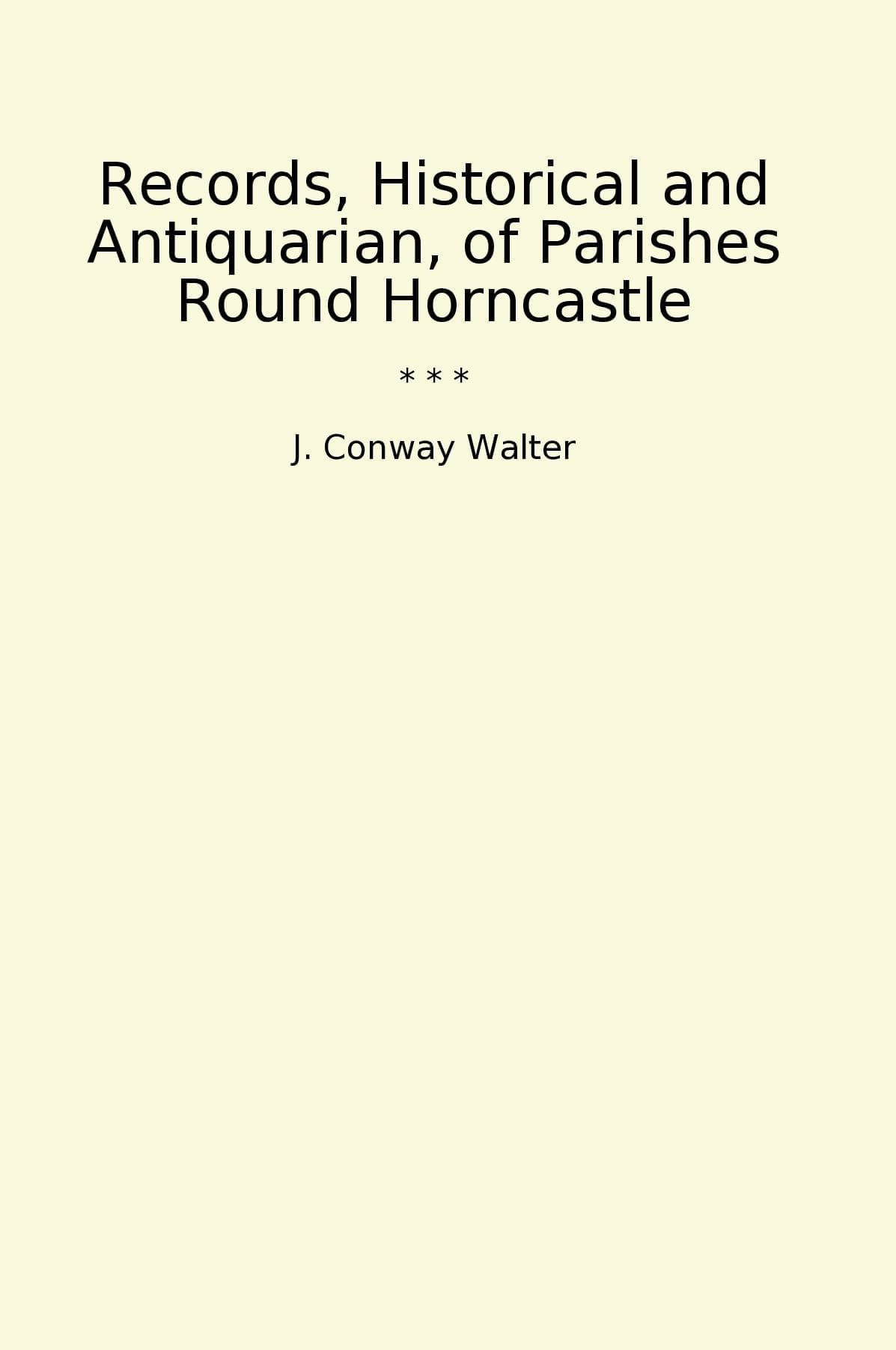 Records, Historical and Antiquarian, of Parishes Round Horncastle