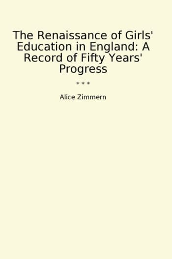 The Renaissance of Girls' Education in England: A Record of Fifty Years' Progress