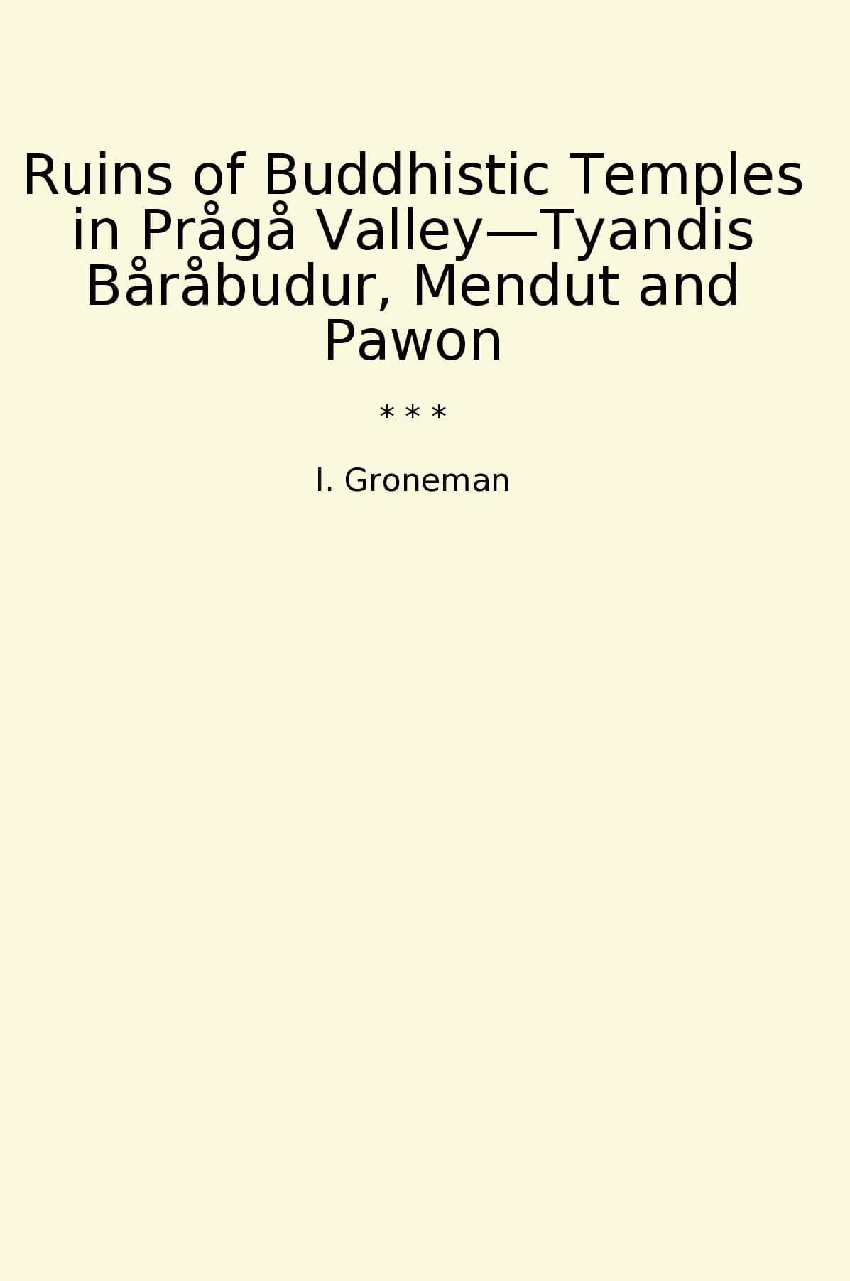 Ruins of Buddhistic Temples in Prågå Valley—Tyandis Båråbudur, Mendut and Pawon