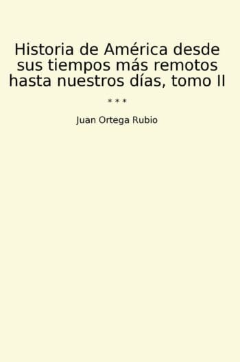 Historia de América desde sus tiempos más remotos hasta nuestros días, tomo II