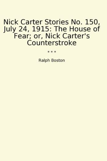 Nick Carter Stories No. 150, July 24, 1915: The House of Fear; or, Nick Carter's Counterstroke