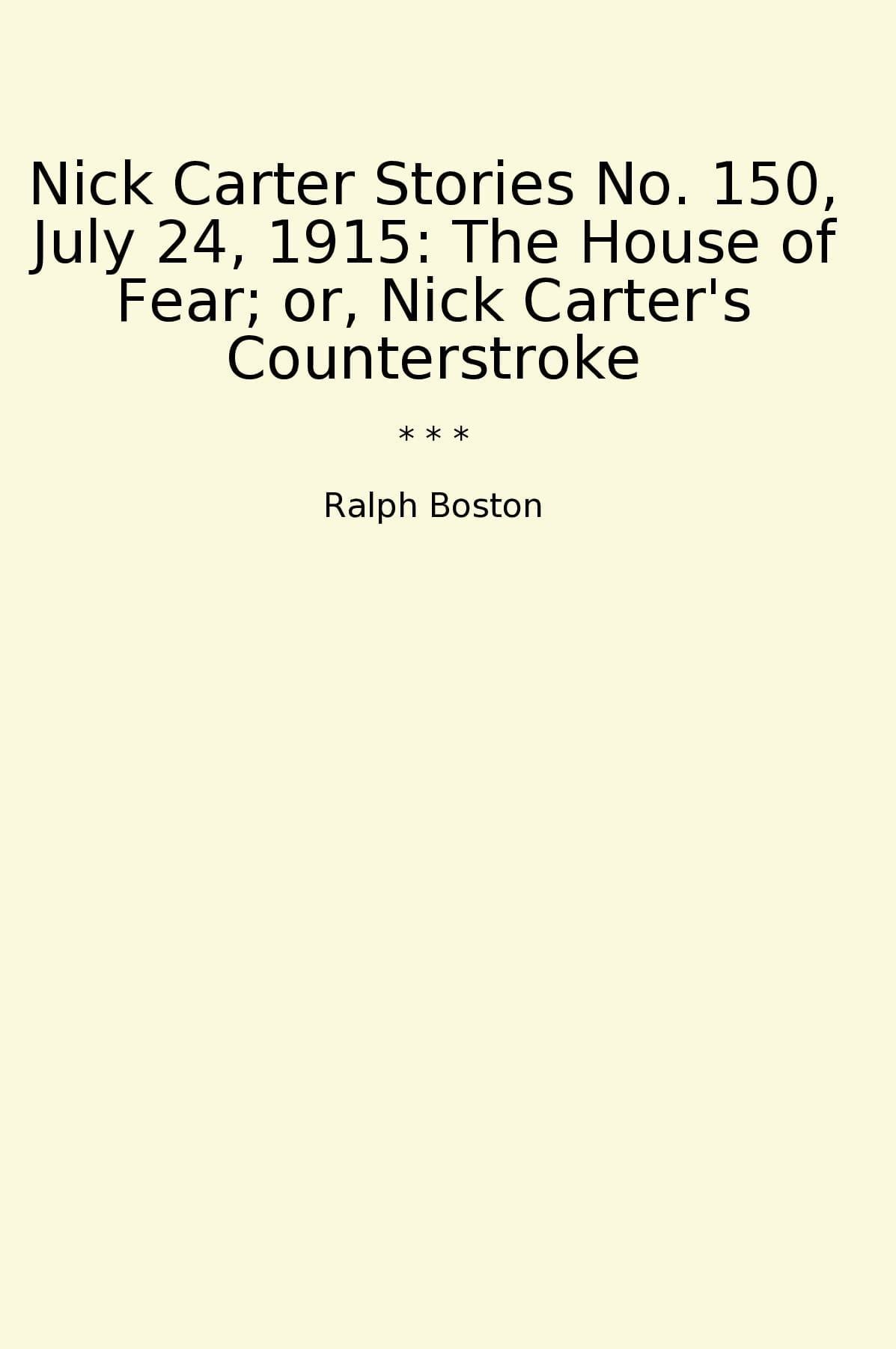 Nick Carter Stories No. 150, July 24, 1915: The House of Fear; or, Nick Carter's Counterstroke