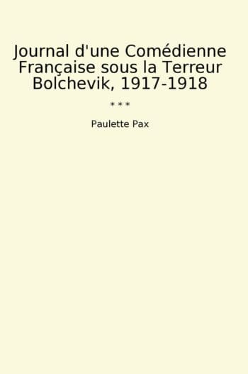 Journal d'une Comédienne Française sous la Terreur Bolchevik, 1917-1918