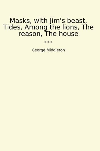 Masks, with Jim's beast, Tides, Among the lions, The reason, The house