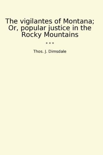 The vigilantes of Montana; Or, popular justice in the Rocky Mountains