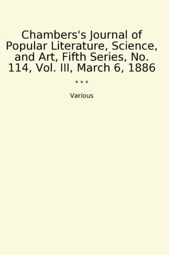 Chambers's Journal of Popular Literature, Science, and Art, Fifth Series, No. 114, Vol. III, March 6, 1886