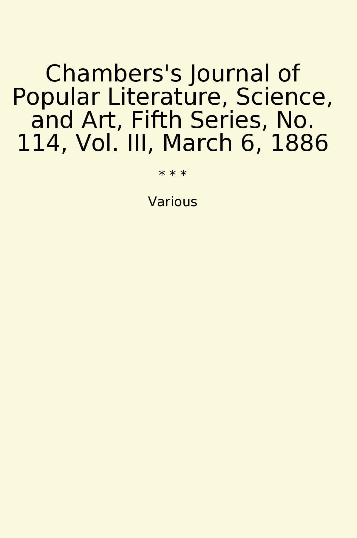 Chambers's Journal of Popular Literature, Science, and Art, Fifth Series, No. 114, Vol. III, March 6, 1886
