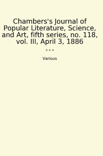Chambers's Journal of Popular Literature, Science, and Art, fifth series, no. 118, vol. III, April 3, 1886
