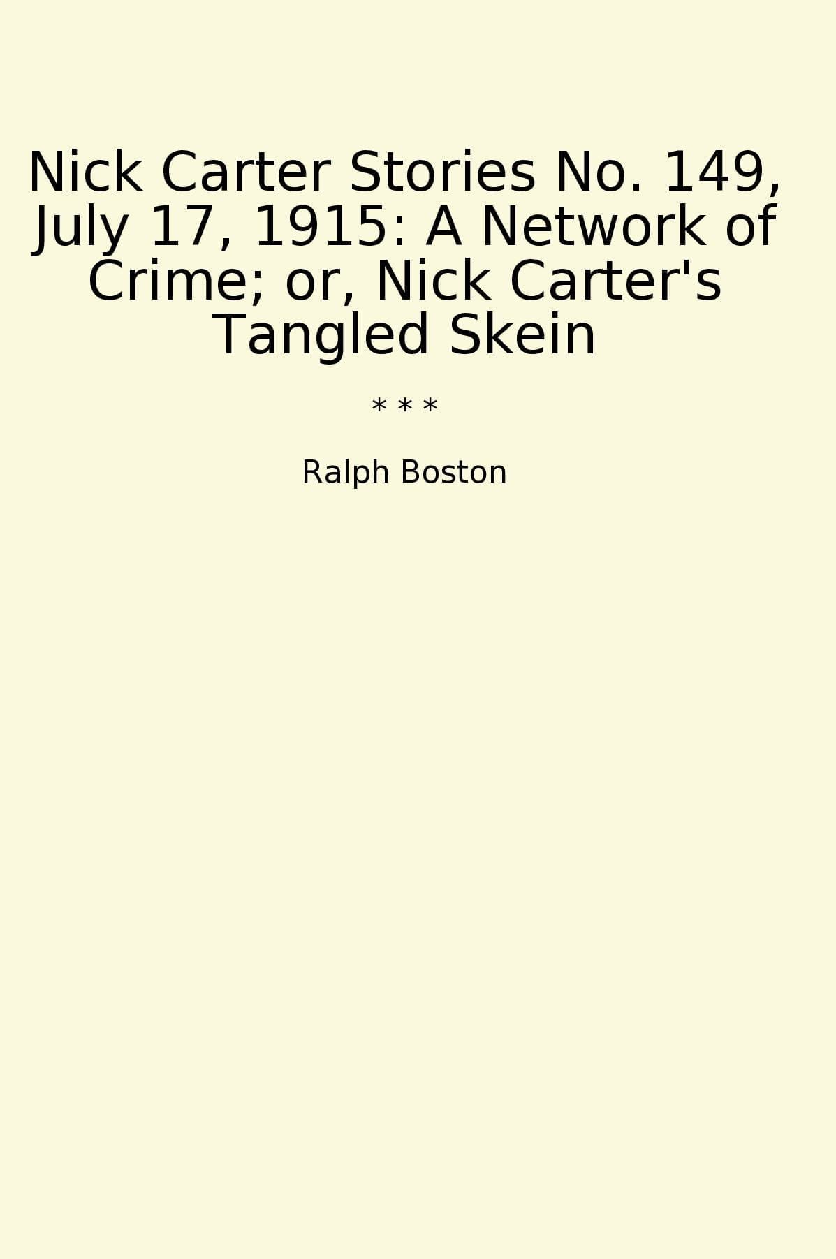 Nick Carter Stories No. 149, July 17, 1915: A Network of Crime; or, Nick Carter's Tangled Skein