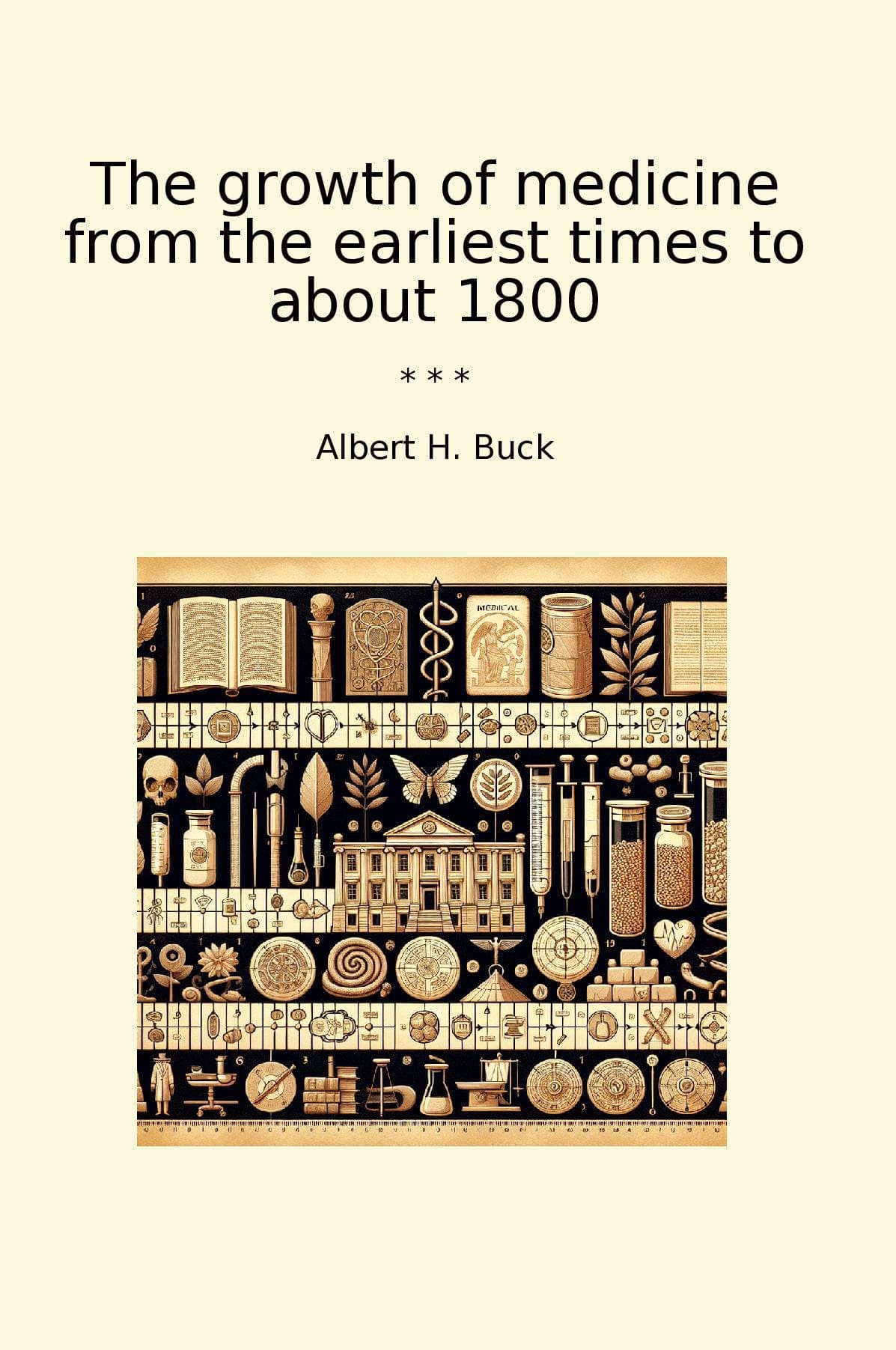 The growth of medicine from the earliest times to about 1800