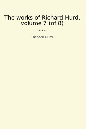 The works of Richard Hurd, volume 7 (of 8)