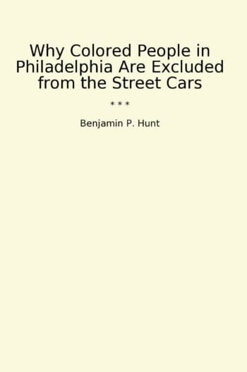 Why Colored People in Philadelphia Are Excluded from the Street Cars