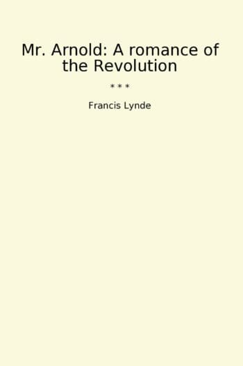 Mr. Arnold: A romance of the Revolution