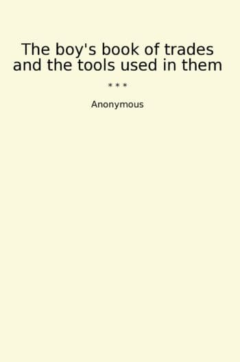 The boy's book of trades and the tools used in them