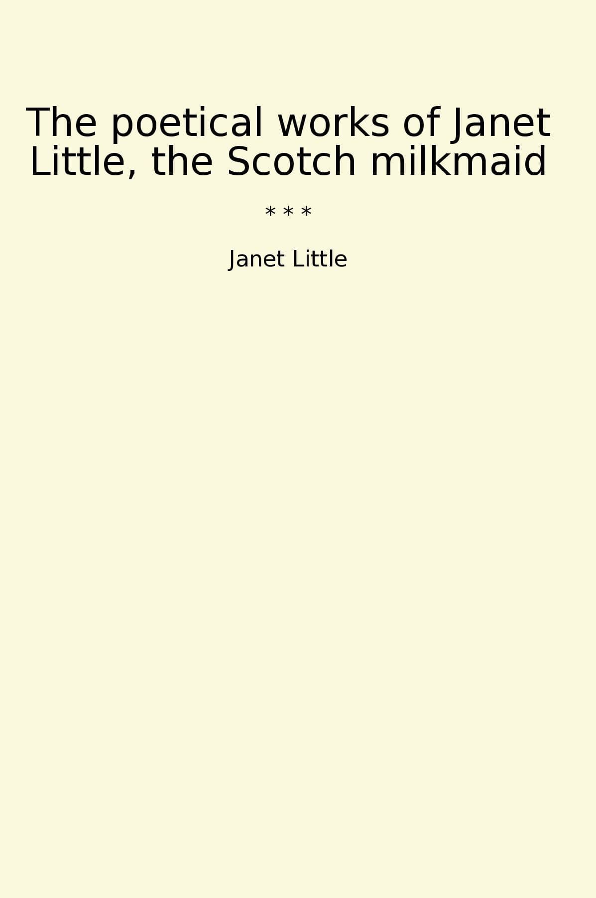 The poetical works of Janet Little, the Scotch milkmaid