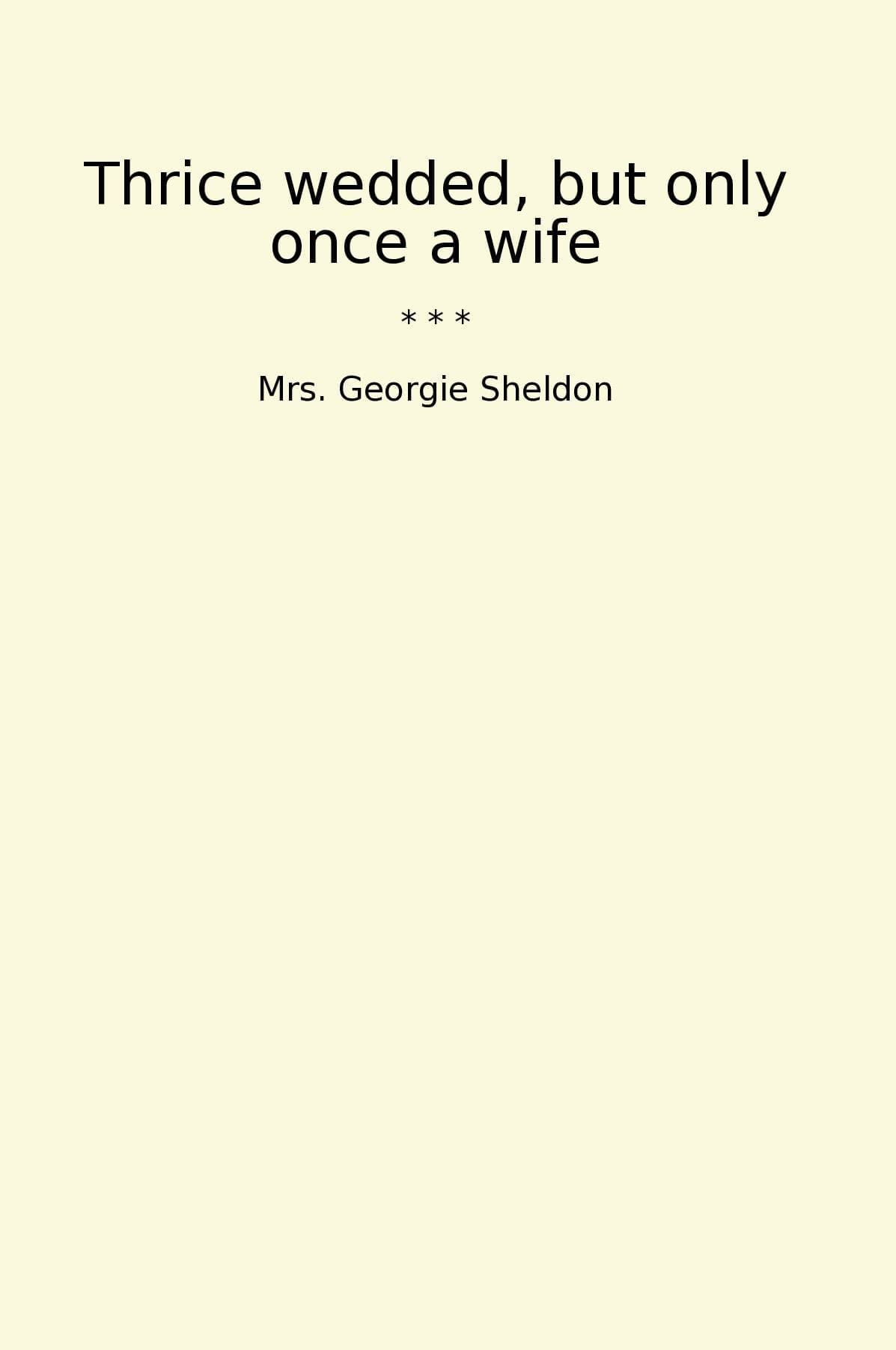 Thrice wedded, but only once a wife
