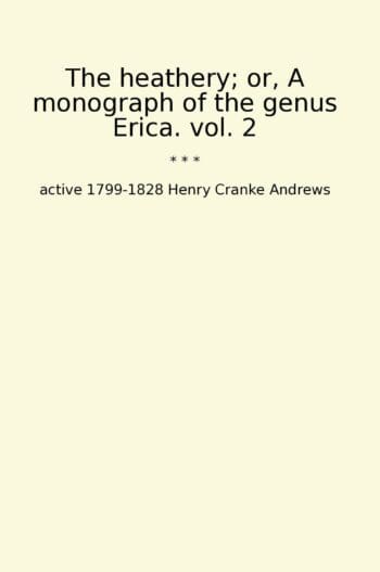 The heathery; or, A monograph of the genus Erica. vol. 2