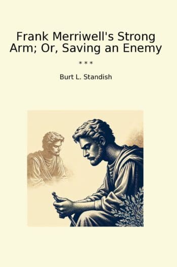 Frank Merriwell's Strong Arm; Or, Saving an Enemy