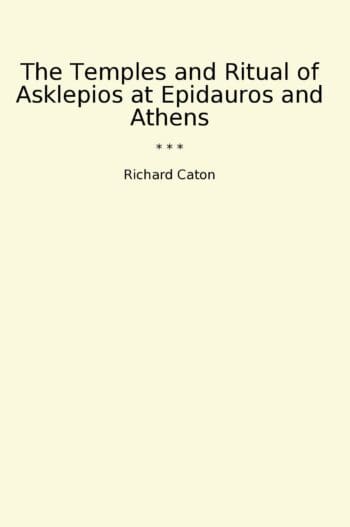 The Temples and Ritual of Asklepios at Epidauros and Athens