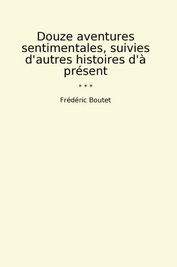 Douze aventures sentimentales, suivies d'autres histoires d'à présent