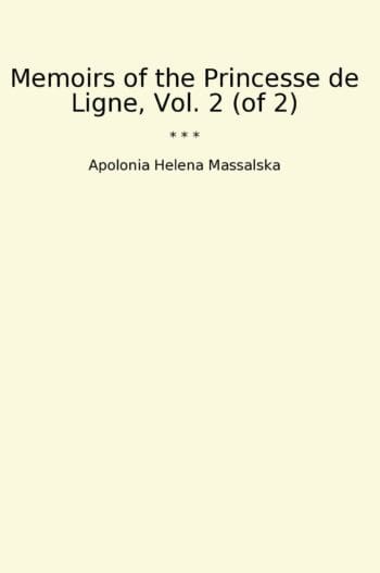 Memoirs of the Princesse de Ligne, Vol. 2 (of 2)