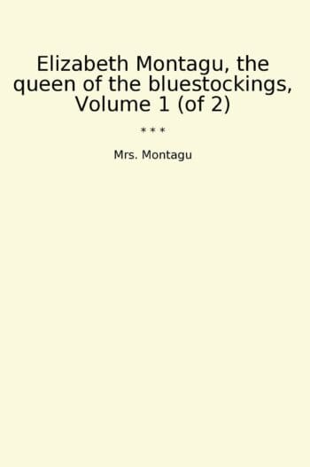 Elizabeth Montagu, the queen of the bluestockings, Volume 1 (of 2)