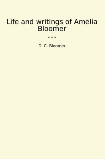 Life and writings of Amelia Bloomer