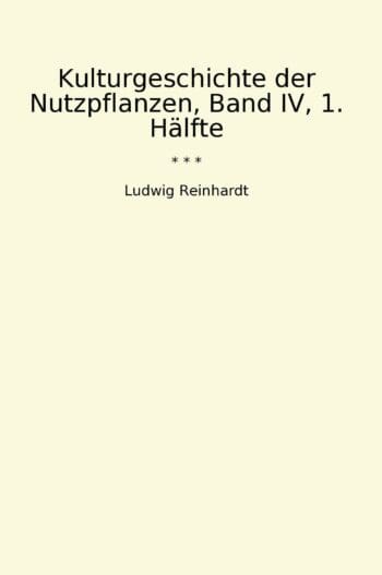 Kulturgeschichte der Nutzpflanzen, Band IV, 1. Hälfte