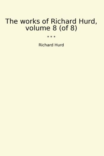 The works of Richard Hurd, volume 8 (of 8)