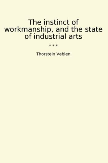 The instinct of workmanship, and the state of industrial arts
