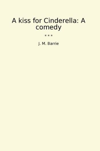 A kiss for Cinderella: A comedy